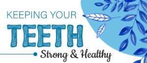 keep your teeth strong & healthy